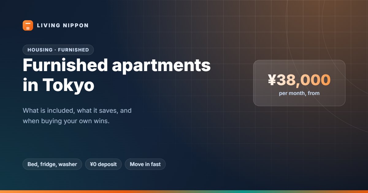 Furnished Apartment Tokyo: What You Get, What It Saves, and When Buying Your Own Wins