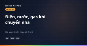 Điện, nước, gas khi chuyển nhà ở Nhật: thời hạn và thủ tục