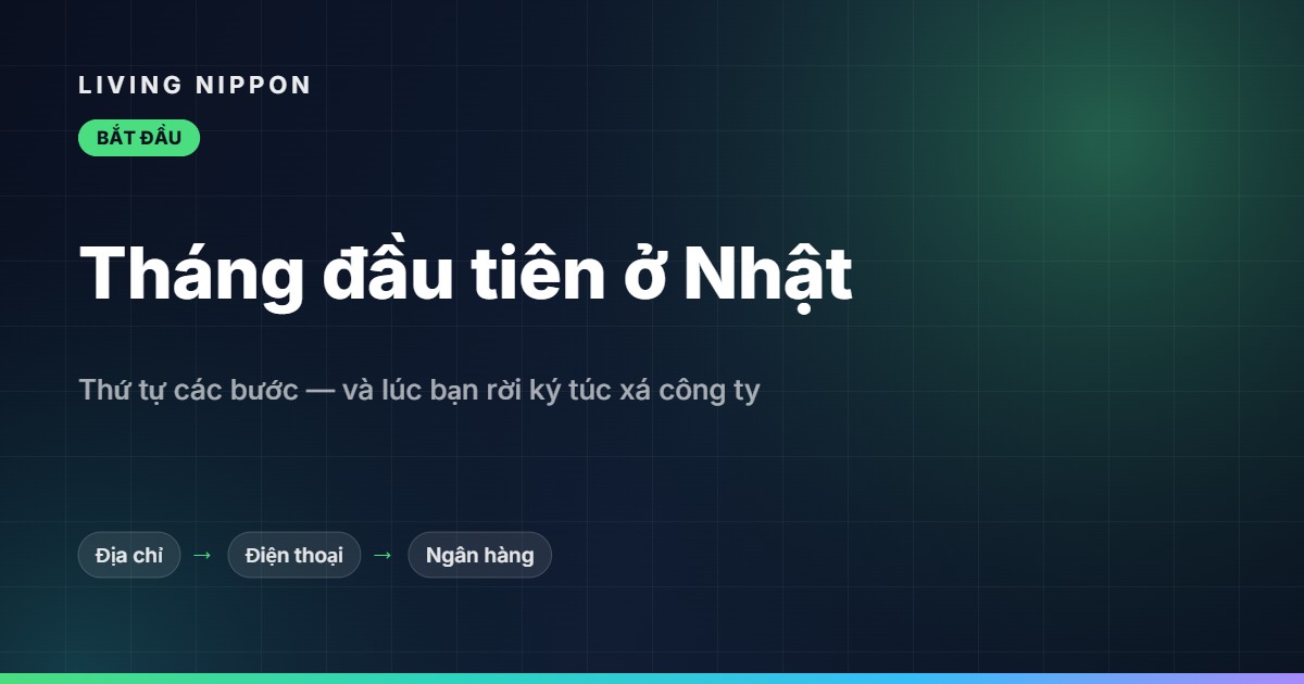 Chuyển đến Nhật: danh sách việc cần làm từ lúc mới sang đến khi rời ký túc xá công ty