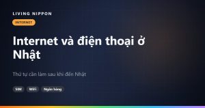 Internet và điện thoại ở Nhật: thứ tự cần làm sau khi đến