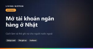 Mở tài khoản ngân hàng ở Nhật: cách làm và thẻ ghi nợ