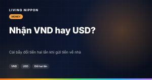 Người nhà nhận VND hay USD? Cái bẫy đổi tiền hai lần khi gửi tiền về Việt Nam