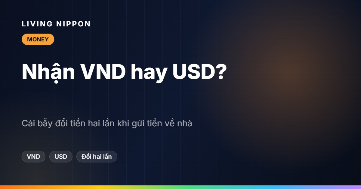 Người nhà nhận VND hay USD? Cái bẫy đổi tiền hai lần khi gửi tiền về Việt Nam