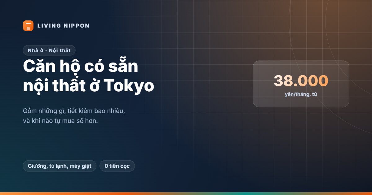 Căn hộ có sẵn nội thất ở Tokyo: từ 38.000 yên và không phải mua sắm gì