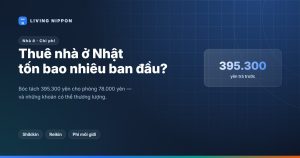 Chi phí ban đầu thuê nhà ở Nhật: 395.300 yên gồm những gì?