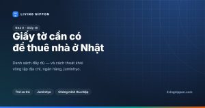 Giấy tờ cần có để thuê nhà ở Nhật: danh sách đầy đủ cho người Việt