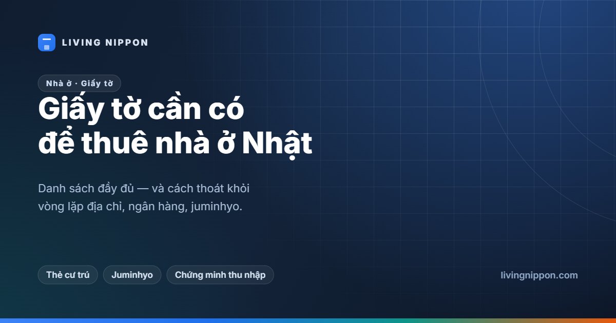 Giấy tờ cần có để thuê nhà ở Nhật: danh sách đầy đủ cho người Việt