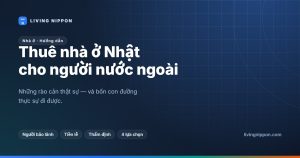 Thuê nhà ở Nhật cho người nước ngoài: rào cản thật sự và lựa chọn khả thi